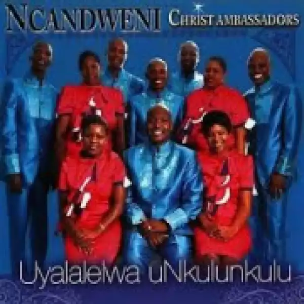 Ncandweni Christ Ambassadors - Dwala lami